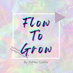 Grow to Flow by Ashley Corliss