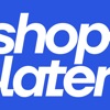 Shoplater: Save now.Shop later