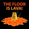 The ground is lava