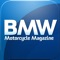 BMW Motorcycle Magazine, the independent magazine for those with a passion for riding and the ultimate brand in motorcycling, is now available on the iPad, iPhone and iPod Touch