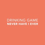 Drinking Game - Never Have I Ever