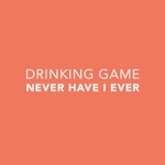 Drinking Game - Never Have I Ever