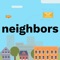Neighbors is the app to discuss anything with your neighbors without sharing your identity