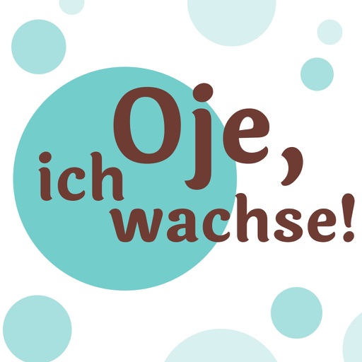 Oje, ich wachse!