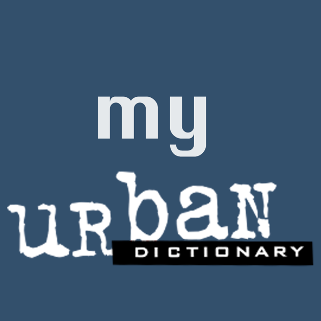 my urban dictionary.