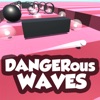 DANGERous WAVES