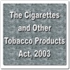 The Cigarettes and Other Tobacco Products Act 2003