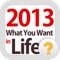 [2013 what you want in life]