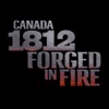 Canada 1812: Forged in Fire