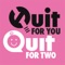 If you're pregnant or planning to be, Quit for You - Quit for Two provides support and encouragement to help you give up smoking
