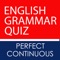 Quickly improve and test your Perfect Continuous English Grammar Tense