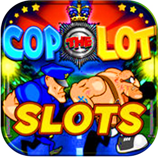 Cop The Lot Slot Machine-Play Slots Machines HD!