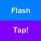 Flash Tap!- Rapid tapping