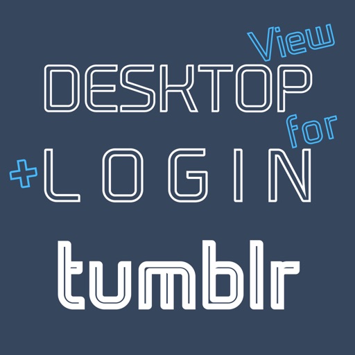 DESKTOP VIEW + LOGIN for tumblr by DESKTOP PRO-SERIES CORPORATION
