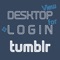 "DESKTOP VIEW + LOGIN for tumblr"