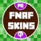 Free Skin for Minecraft Pocket Edition - Newest Collection for FNAF