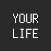 YOUR LIFE