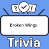 Broken Wings Trivia