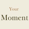 Your Moment