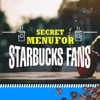 Secret Menu for Starbucks Fans