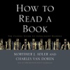 How to Read a Book: The Classic Guide to Intelligent Reading (by Mortimer J. Adler and Charles Van Doren) (UNABRIDGED AUDIOBOOK)