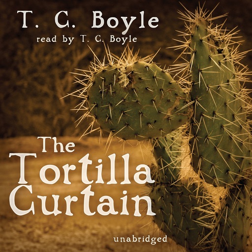 The Tortilla Curtain (by T. C. Boyle) (UNABRIDGED AUDIOBOOK)