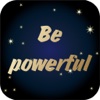 Be powerful