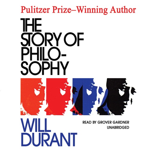 The Story of Philosophy: The Lives and Opinions of the Greater Philosophers (by Will Durant) (UNABRIDGED AUDIOBOOK)
