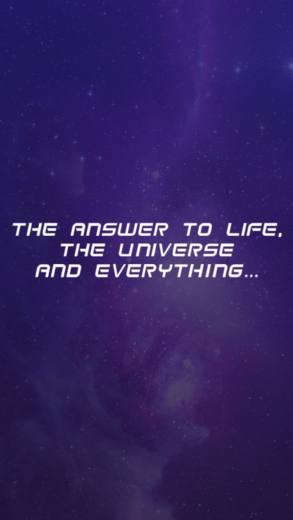 42 - The Answer to Life, the Universe and Everything…