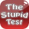 The Stupid Test - it's fun to FAIL