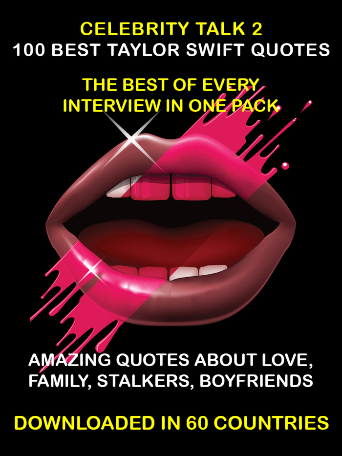 CELEBRITY TALK 2 Taylor Swift Fans App Edition – Her 100 Best Quotes, Phrases  Sayings From Every Top Interview  News Article Part 2