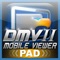 DMVS2 PAD is a mobile phone surveillance application just based on iPad, which supports the full line of D-Max products, including 960H DVR, HD-SDI DVR and hardware NVR