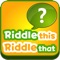 ------------- Riddle This Riddle That -------------