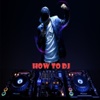 How To Dj - Learn How To Dj Today