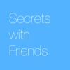 Secrets with friends - be yourself.