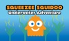Squeeze Squidoo : Underwater Adventure