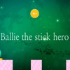 Ballie The Stick Hero