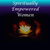 Spiritually Empowered Women  - Awaking the Divine Feminine