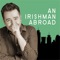 The "An Irishman Abroad with Jarlath Regan" app is the best way to keep in touch with the latest podcasts and the only way to access the entire archive of previous episodes