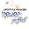 Lifestyle Magazin never perfect