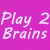 Play 2 Brains