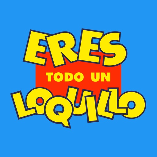 Eres Todo Un Loquillo