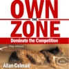 Own the Zone: Dominate the Competition (by Allan Colman)