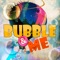 Bubble & Me