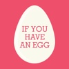 If You Have An Egg