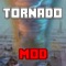 Tornado Mod app will provide you information about Tornado MOD which adds Tornadoes, Cyclones, Hurricanes and other weather conditions in your Minecraft PC world