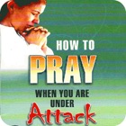 How to Pray When You Are Under Attack