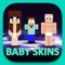 If you are a Minecraft Player and looking for the best app to search for your new Baby Skins, then this is the perfect app to grab
