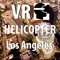VR Los Angeles Helicopter Flight - Virtual Reality 360 L.A.