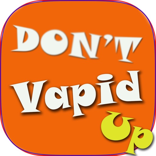 Don't Vapid Up